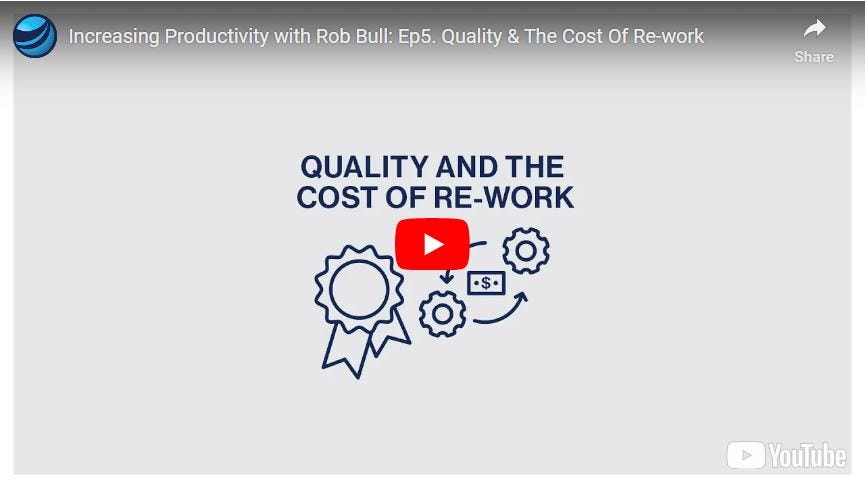 Increasing Productivity With Rob Bull: EP5. Quality & The Cost Of Re-Work