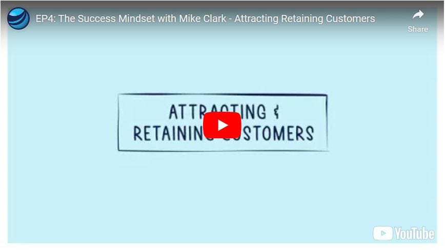 EP4: The Success Mindset with Mike Clark - Attracting and Retaining Customers