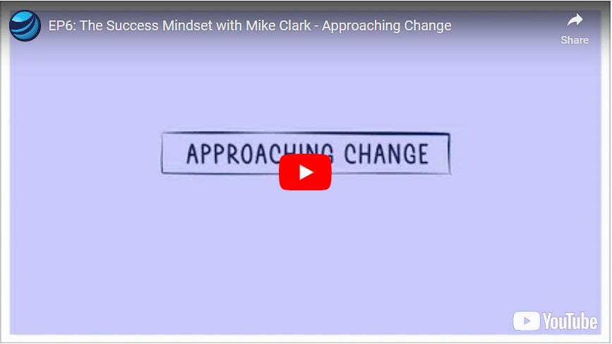 EP6: The Success Mindset with Mike Clark - Approaching Change